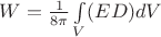 $W=\frac{1}{8\pi}\int\limits_V(ED)dV$
