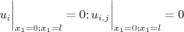 $u_i\bigg|_{x_1=0;x_1=l}=0; u_{i,j}\bigg|_{x_1=0;x_1=l}=0$