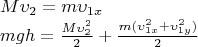 \[
\begin{array}{l}
 M\upsilon _2  = m\upsilon _{1x}  \\ 
 mgh = \frac{{M\upsilon _2^2 }}{2} + \frac{{m(\upsilon _{1x} ^2  + \upsilon _{1y}^2 )}}{2} \\ 
 \end{array}
\]