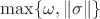 $\max \{ \omega, \| \sigma \| \}$