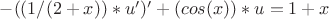 $-( ( 1/(2+x) )*u' )' + ( cos(x) )*u = 1 + x$