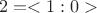 $$ 2=<1:0> $$