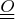 $\underline{\underline{O}}$