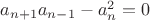 $a_{n+1}a_{n-1}-a_n^2=0$