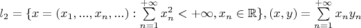 $l_2=\{x=(x_1,...,x_n,...):\sum\limits_{n=1}^{+\infty}x_n^2<+\infty,x_n\in\mathbb{R}\},(x,y)=\sum\limits_{n=1}^{+\infty}x_n y_n$