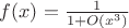 $f(x) = \frac{1}{1 + O(x^3)}$