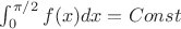 $\int_{0}^{\pi/2} f(x)dx=Const$