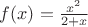 $f(x )=\frac{x^2} {2+x}$