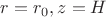 $r=r_0, z=H$