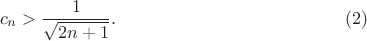 $$c_n>\frac{1}{\sqrt{2n+1}}.\eqno(2)$$