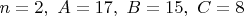 $n=2,\ A=17,\ B=15,\ C=8$
