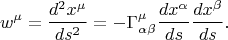 $$w^{\mu}=\frac{d^2x^{\mu}}{ds^2}=-\Gamma^{\mu}_{\alpha\beta}\frac{dx^{\alpha}}{ds}\frac{dx^{\beta}}{ds}.$$