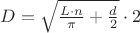 $D=\sqrt{{\frac{L \cdot n}\pi}+{\frac d 2}}\cdot 2$