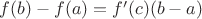 $f(b) - f(a) = f'(c)(b - a)$