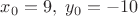 $x_0=9,\;y_0=-10$