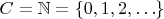 $C=\mathbb N=\{0, 1, 2, \ldots \}$