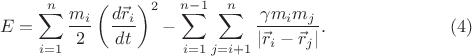 $$E=\sum_{i=1}^n\frac{m_i}2\left(\frac{d\vec r_i}{dt}\right)^2-\sum_{i=1}^{n-1}\sum_{j=i+1}^n\frac{\gamma m_im_j}{\lvert\vec r_i-\vec r_j\rvert}.\eqno(4)$$
