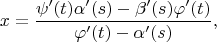 $$x = \frac{\psi '(t) \alpha' (s) - \beta '(s) \varphi' (t)}{\varphi' (t) - \alpha' (s)},$$
