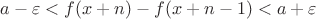 $a-\varepsilon < f(x+n)-f(x+n-1) < a+\varepsilon$