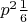 $p^2\frac{1}{6}$