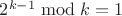 $2^{k-1} \bmod k = 1$ $2^{k-1} \bmod k = 1$