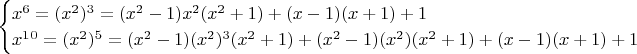 $$\begin{cases}x^6=(x^2)^3=(x^2-1)x^2(x^2+1)+(x-1)(x+1)+1  \\x^1^0=(x^2)^5=(x^2-1)(x^2)^3(x^2+1)+(x^2-1)(x^2)(x^2+1)+(x-1)(x+1)+1\end{cases}$$