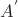 $A^'$
