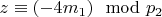 $z\equiv (- 4m_1)\mod p_2 $