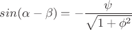 $sin( \alpha - \beta) =  - \dfrac{\psi}{\sqrt{1 + \phi ^2}} $