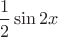$\dfrac{1}{2}\sin 2x$