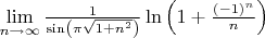 $\[
\mathop {\lim }\limits_{n \to \infty } \frac{1}{{\sin \left( {\pi \sqrt {1 + n^2 } } \right)}}\ln \left( {1 + \frac{{( - 1)^n }}{n}} \right)
\]$