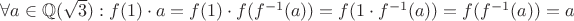 $\forall a\in \mathbb{Q}(\sqrt 3):f(1)\cdot a=f(1)\cdot f(f^{-1}(a))=f(1\cdot f^{-1}(a))=f(f^{-1}(a))=a$