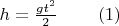 $h=\frac{gt^2}{2}\;\;\;\;\;\;\;\;(1)$