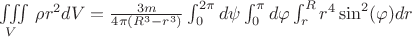 $\iiint \limits_V \, \rho r^2 dV =\frac{3m}{4 \pi (R^3 - r^3)} \int_{0}^{2 \pi} d \psi \int_{0}^{\pi} d \varphi \int_{r}^{R} r^4 \sin^2(\varphi) dr $