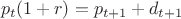 $$
p_t (1 + r) = p_{t + 1}  + d_{t + 1} 
$$