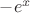 $-e^x$