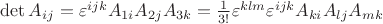 $\det A_{ij}=\varepsilon^{ijk}A_{1i}A_{2j}A_{3k}=\frac{1}{3!}\varepsilon^{klm}\varepsilon^{ijk}A_{ki}A_{lj}A_{mk}$