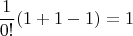 $$\frac {1}{0!}(1+1-1)=1$$