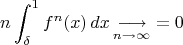 $$n\int_{\delta}^1f^n(x)\,dx\mathop{\longrightarrow}\limits_{n\to\infty}=0$$