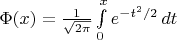 $\Phi(x) = \frac{1}{\sqrt{2 \pi}} \int\limits_{0}^{x}{e^{-t^2/2}} \mathop{dt}