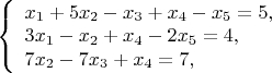 $
\left\{ \begin{array}{l}
x_1+5x_2-x_3+x_4-x_5= 5,\\
3x_1-x_2+x_4-2x_5= 4,\\
7x_2-7x_3+x_4= 7,
\end{array} \right.
$