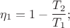 $$\eta_1=1 - \frac{T_2}{T_1};$$