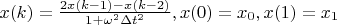 $x(k)=\frac {2 x(k-1)-x(k-2)} {1+\omega^2 \Delta t^2},x(0)=x_0,x(1)=x_1        

$