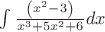 $\[
\int {\frac{{\left( {x^2  - 3} \right)}}{{x^3  + 5x^2  + 6}}} dx
\]$