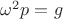 $\omega^2p = g$ $\omega^2p = g$