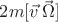 $2m[\vec{v}\,\vec{\Omega}]$