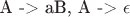 A -> aB, A -> \epsilon
