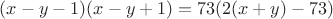 $(x-y-1)(x-y+1)=73(2(x+y)-73)$