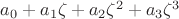 $a_0+ a_1 \zeta + a_2 \zeta ^2 + a_3 \zeta ^3$