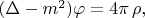$(\Delta-m^2)\varphi=4\pi\,\rho,$